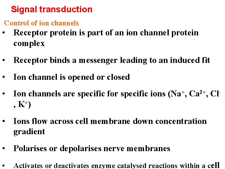 Signal transduction Control of ion channels • Receptor protein is part of an ion