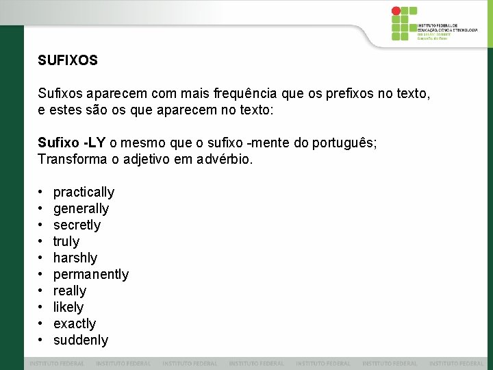 SUFIXOS Sufixos aparecem com mais frequência que os prefixos no texto, e estes são