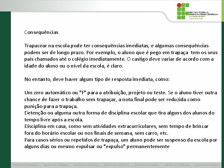 Consequências Trapacear na escola pode ter consequências imediatas, e algumas consequências podem ser de