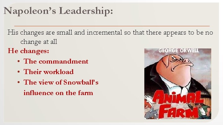 Napoleon’s Leadership: His changes are small and incremental so that there appears to be