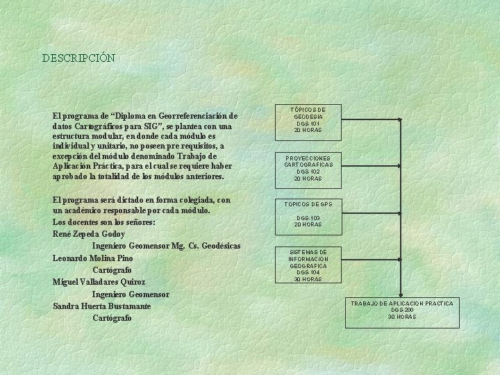 DESCRIPCIÓN El programa de “Diploma en Georreferenciación de datos Cartográficos para SIG”, se plantea