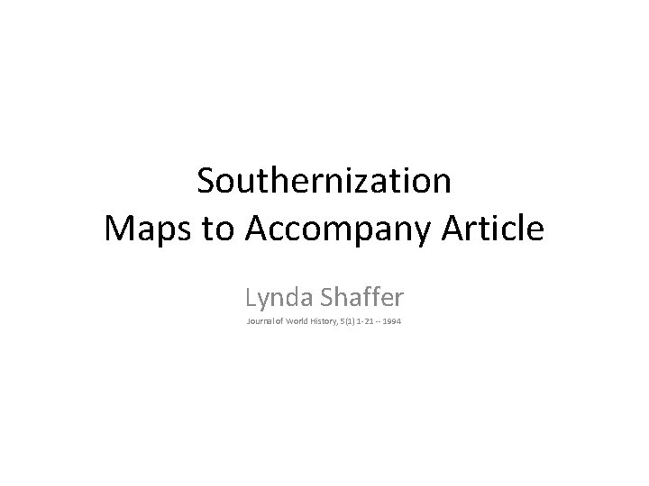 Southernization Maps to Accompany Article Lynda Shaffer Journal of World History, 5(1) 1 -21