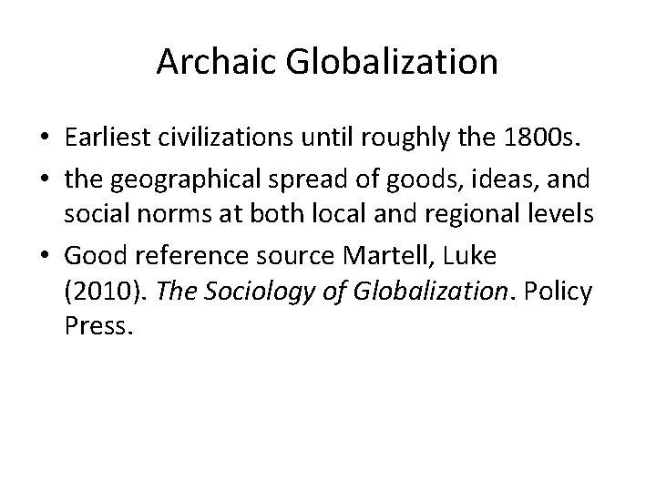 Archaic Globalization • Earliest civilizations until roughly the 1800 s. • the geographical spread