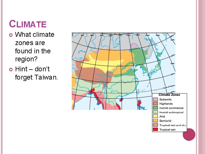 CLIMATE What climate zones are found in the region? Hint – don’t forget Taiwan.