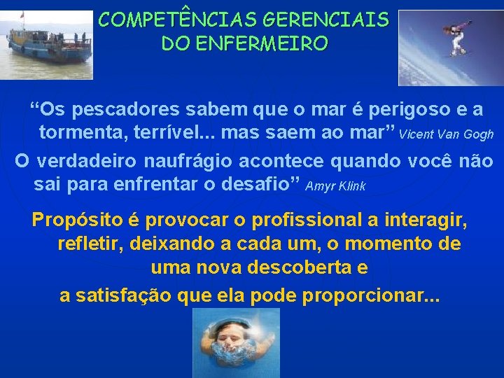 COMPETÊNCIAS GERENCIAIS DO ENFERMEIRO “Os pescadores sabem que o mar é perigoso e a