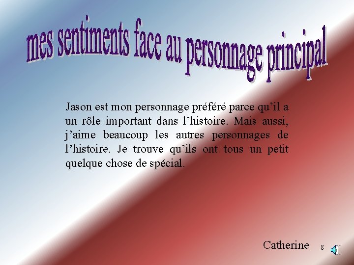 Jason est mon personnage préféré parce qu’il a un rôle important dans l’histoire. Mais