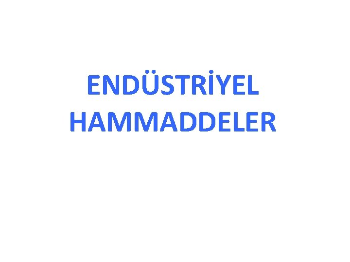 ENDÜSTRİYEL HAMMADDELER 