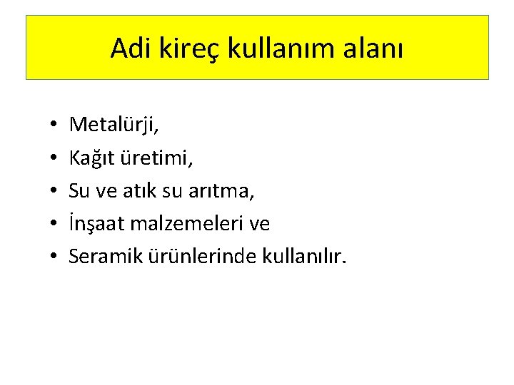 Adi kireç kullanım alanı • • • Metalürji, Kağıt üretimi, Su ve atık su