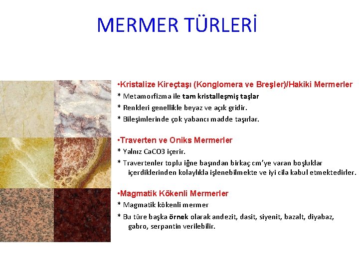 MERMER TÜRLERİ • Kristalize Kireçtaşı (Konglomera ve Breşler)/Hakiki Mermerler * Metamorfizma ile tam kristalleşmiş