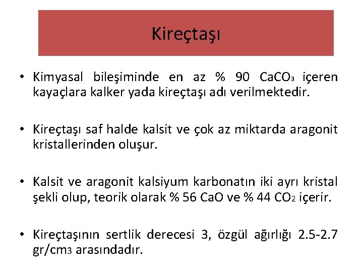 Kireçtaşı • Kimyasal bileşiminde en az % 90 Ca. CO 3 içeren kayaçlara kalker