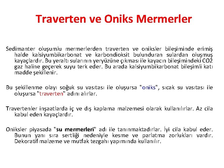 Traverten ve Oniks Mermerler Sedimanter oluşumlu mermerlerden traverten ve oniksler bileşiminde erimiş halde kalsiyumbikarbonat