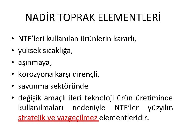 NADİR TOPRAK ELEMENTLERİ • • • NTE’leri kullanılan ürünlerin kararlı, yüksek sıcaklığa, aşınmaya, korozyona