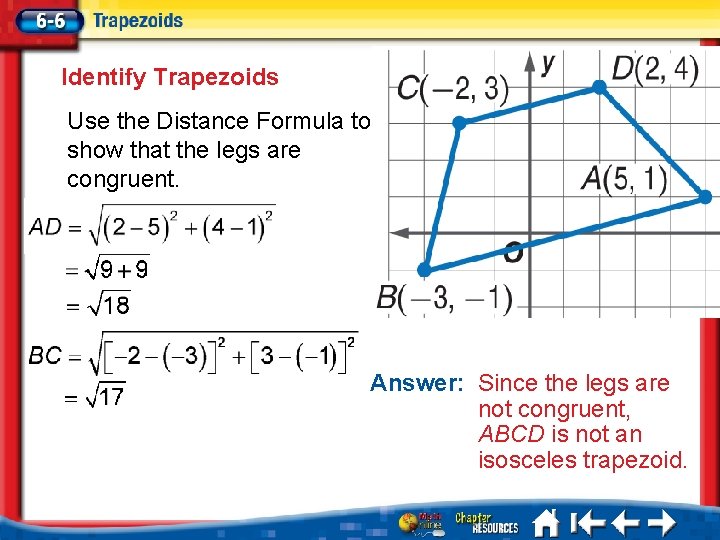 Identify Trapezoids Use the Distance Formula to show that the legs are congruent. Answer: