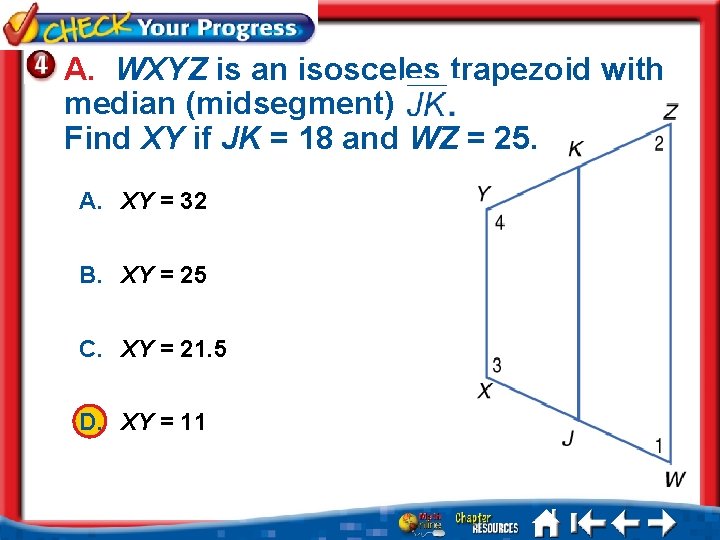 A. WXYZ is an isosceles trapezoid with median (midsegment) Find XY if JK =