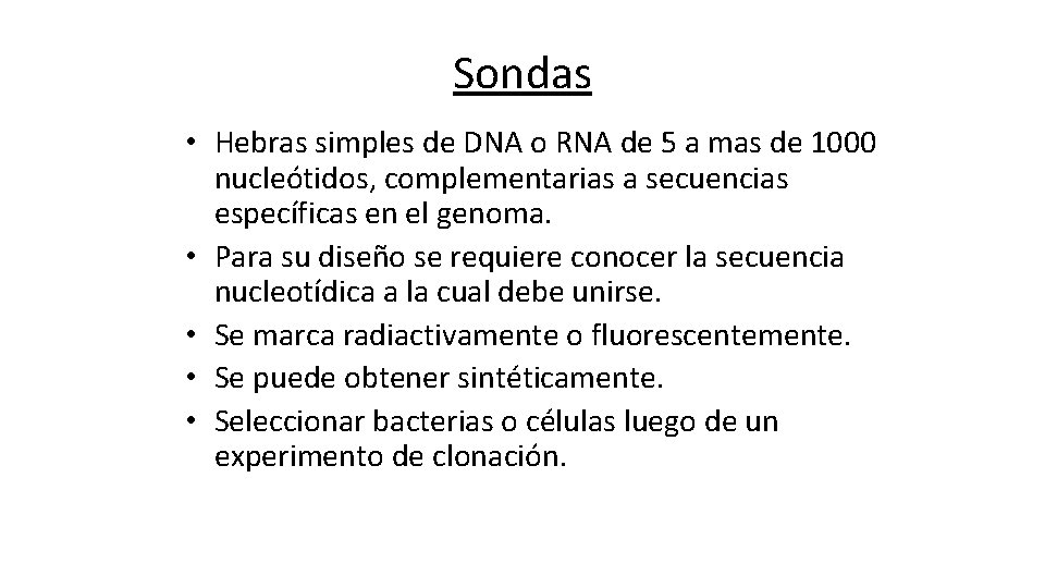 Sondas • Hebras simples de DNA o RNA de 5 a mas de 1000
