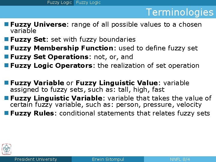 Fuzzy Logic Terminologies n Fuzzy Universe: range of all possible values to a chosen