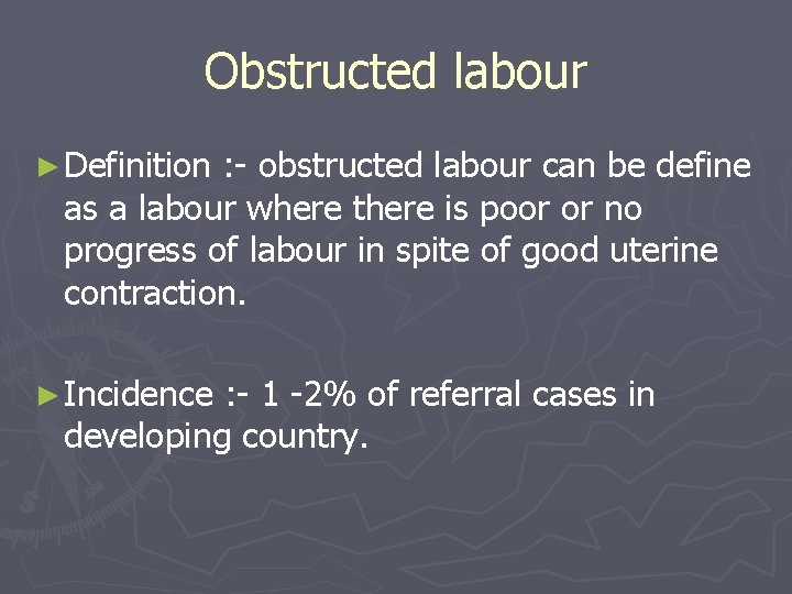 Obstructed labour ► Definition : - obstructed labour can be define as a labour