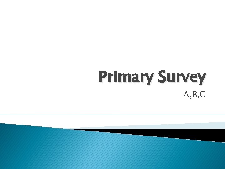 Primary Survey A, B, C 