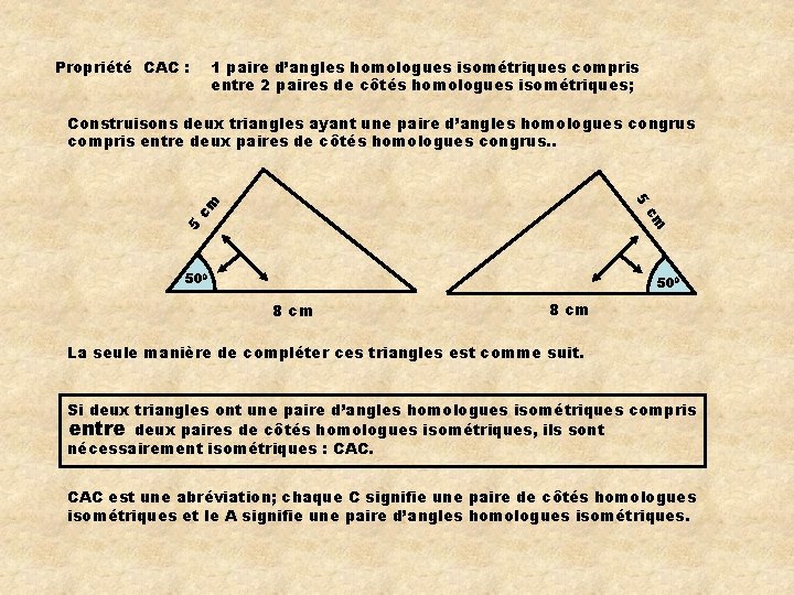 Propriété CAC : 1 paire d’angles homologues isométriques compris entre 2 paires de côtés