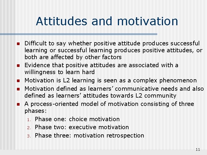 Attitudes and motivation n n Difficult to say whether positive attitude produces successful learning