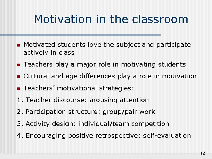 Motivation in the classroom n Motivated students love the subject and participate actively in
