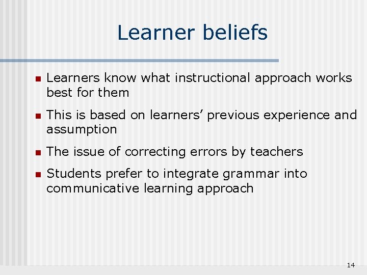 Learner beliefs n Learners know what instructional approach works best for them n This
