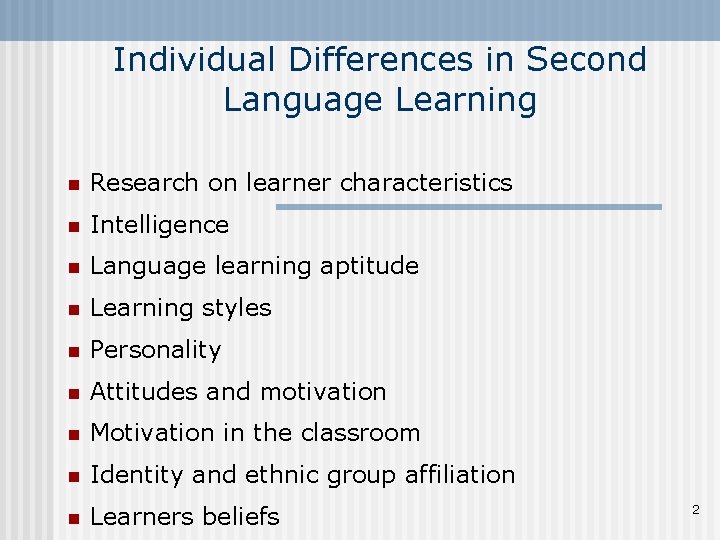 Individual Differences in Second Language Learning n Research on learner characteristics n Intelligence n