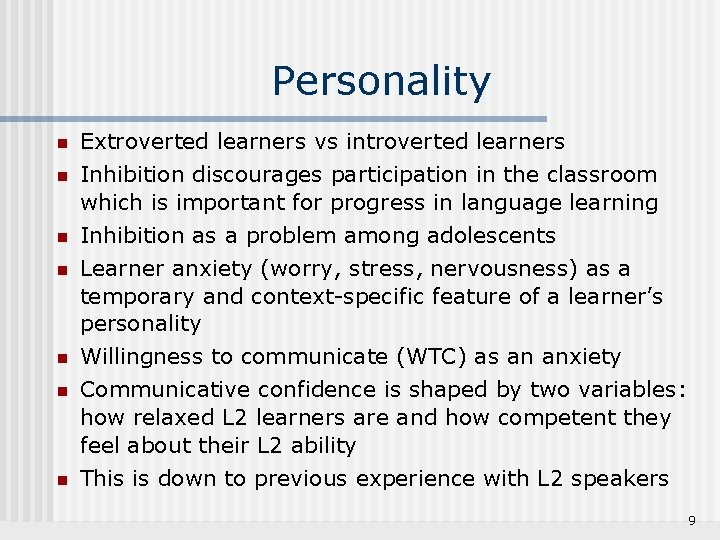 Personality n n n n Extroverted learners vs introverted learners Inhibition discourages participation in