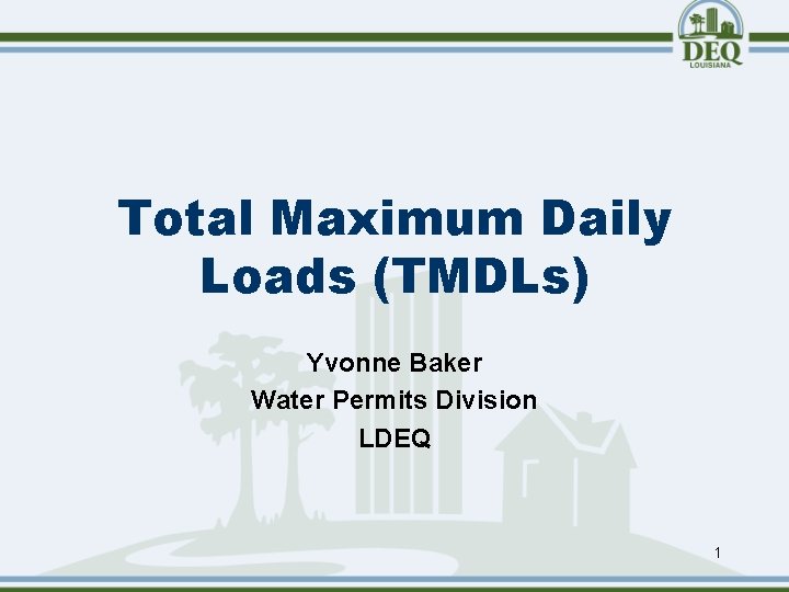 Total Maximum Daily Loads (TMDLs) Yvonne Baker Water Permits Division LDEQ 1 