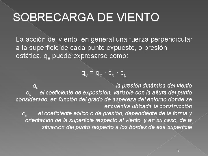 SOBRECARGA DE VIENTO La acción del viento, en general una fuerza perpendicular a la