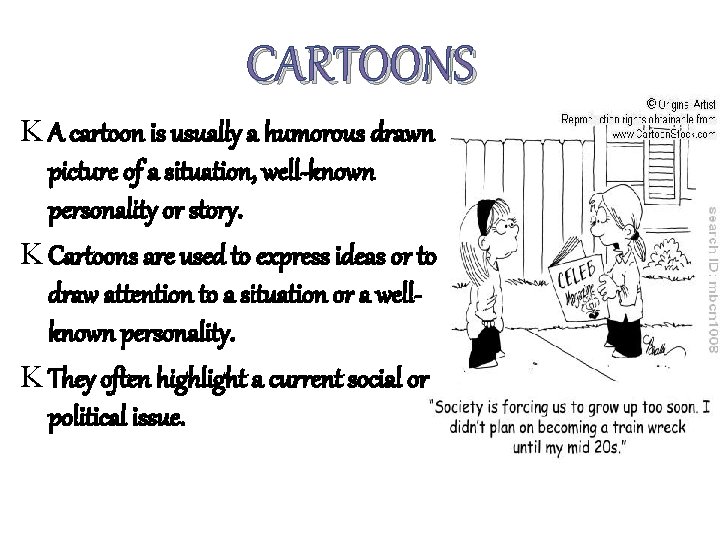 CARTOONS K A cartoon is usually a humorous drawn picture of a situation, well-known