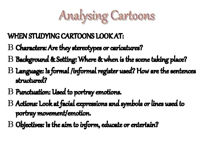 Analysing Cartoons WHEN STUDYING CARTOONS LOOK AT: B Characters: Characters Are they stereotypes or