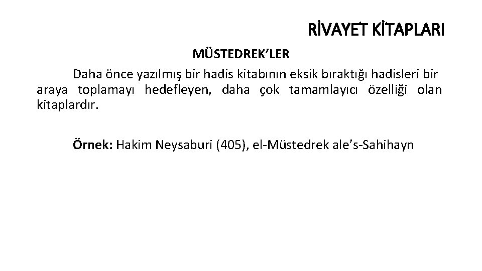 RİVAYET KİTAPLARI MÜSTEDREK’LER Daha önce yazılmış bir hadis kitabının eksik bıraktığı hadisleri bir araya