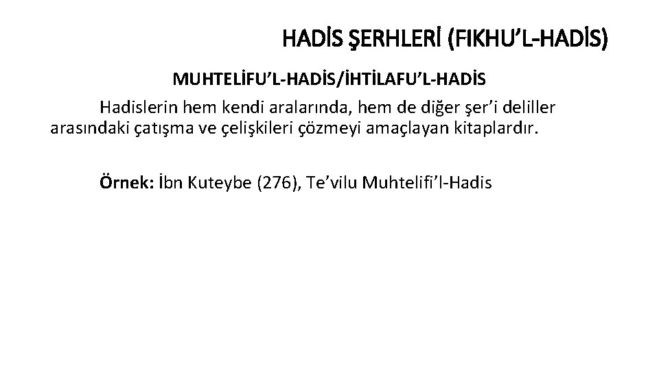 HADİS ŞERHLERİ (FIKHU’L-HADİS) MUHTELİFU’L-HADİS/İHTİLAFU’L-HADİS Hadislerin hem kendi aralarında, hem de diğer şer’i deliller arasındaki