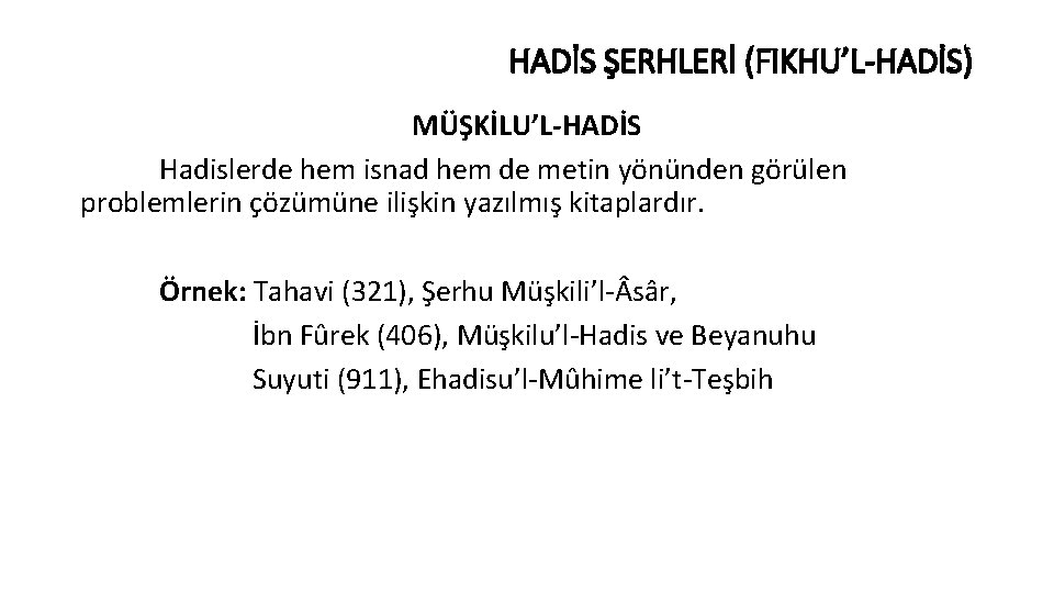 HADİS ŞERHLERİ (FIKHU’L-HADİS) MÜŞKİLU’L-HADİS Hadislerde hem isnad hem de metin yönünden görülen problemlerin çözümüne