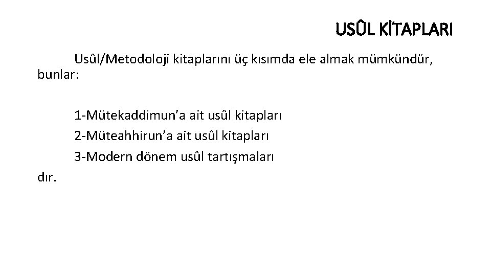 USÛL KİTAPLARI Usûl/Metodoloji kitaplarını üç kısımda ele almak mümkündür, bunlar: 1 -Mütekaddimun’a ait usûl