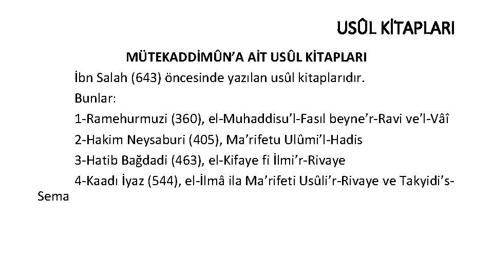 USÛL KİTAPLARI Sema MÜTEKADDİMÛN’A AİT USÛL KİTAPLARI İbn Salah (643) öncesinde yazılan usûl kitaplarıdır.