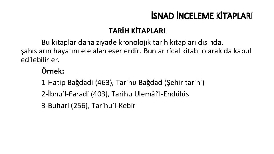 İSNAD İNCELEME KİTAPLARI TARİH KİTAPLARI Bu kitaplar daha ziyade kronolojik tarih kitapları dışında, şahısların