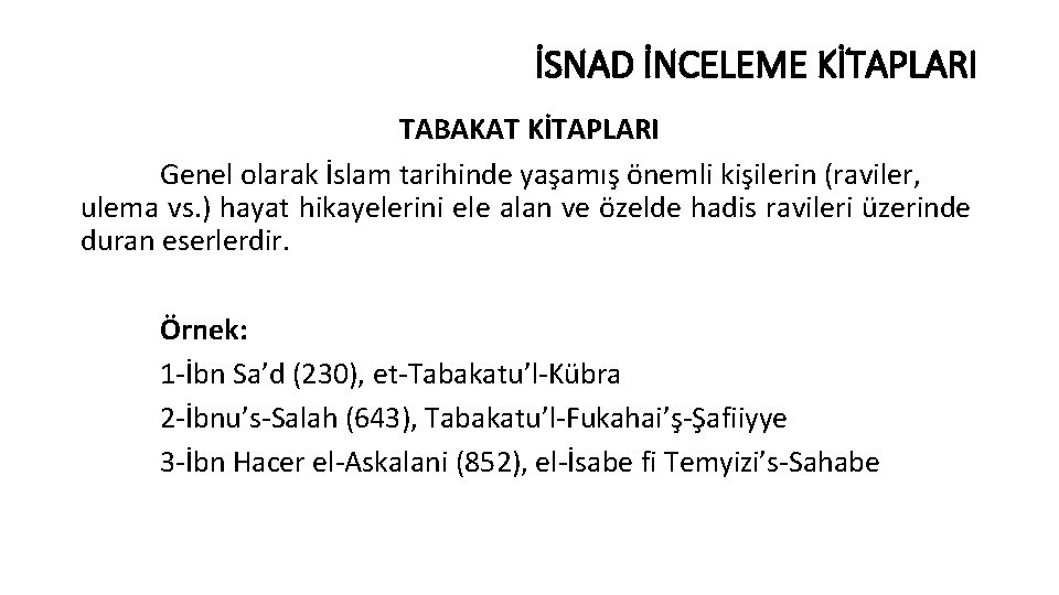 İSNAD İNCELEME KİTAPLARI TABAKAT KİTAPLARI Genel olarak İslam tarihinde yaşamış önemli kişilerin (raviler, ulema