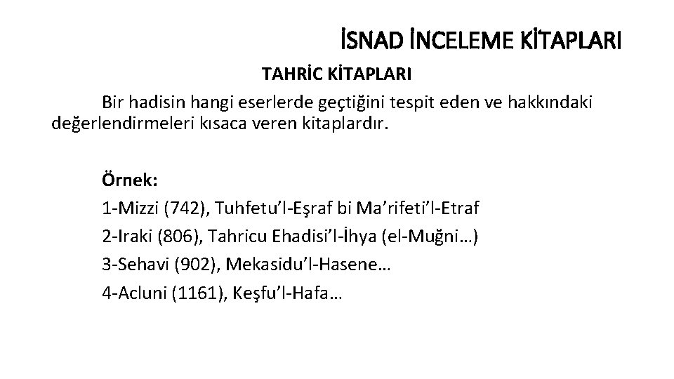 İSNAD İNCELEME KİTAPLARI TAHRİC KİTAPLARI Bir hadisin hangi eserlerde geçtiğini tespit eden ve hakkındaki
