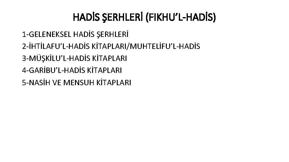 HADİS ŞERHLERİ (FIKHU’L-HADİS) 1 -GELENEKSEL HADİS ŞERHLERİ 2 -İHTİLAFU’L-HADİS KİTAPLARI/MUHTELİFU’L-HADİS 3 -MÜŞKİLU’L-HADİS KİTAPLARI 4