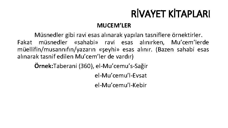 RİVAYET KİTAPLARI MUCEM’LER Müsnedler gibi ravi esas alınarak yapılan tasniflere örnektirler. Fakat müsnedler «sahabi»