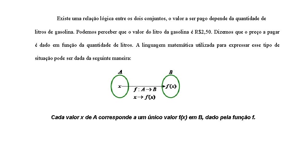 Existe uma relação lógica entre os dois conjuntos, o valor a ser pago depende