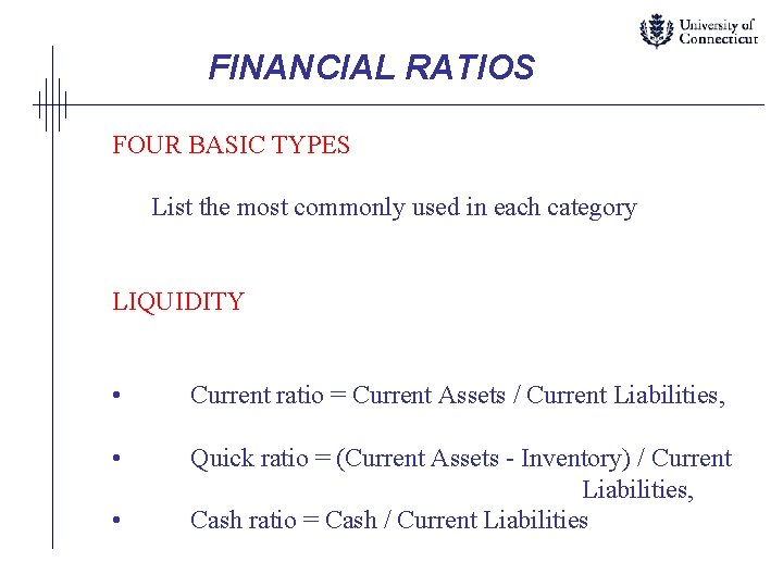 FINANCIAL RATIOS FOUR BASIC TYPES List the most commonly used in each category LIQUIDITY