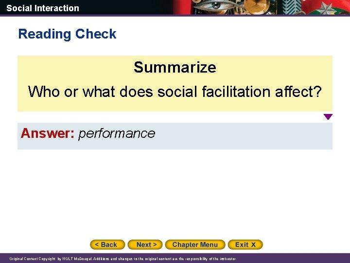 Social Interaction Reading Check Summarize Who or what does social facilitation affect? Answer: performance