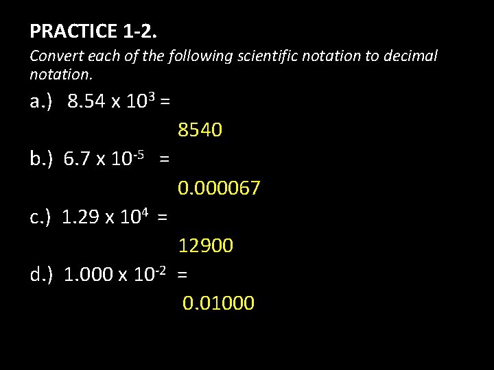 PRACTICE 1 -2. Convert each of the following scientific notation to decimal notation. a.