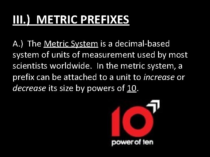 III. ) METRIC PREFIXES A. ) The Metric System is a decimal-based system of