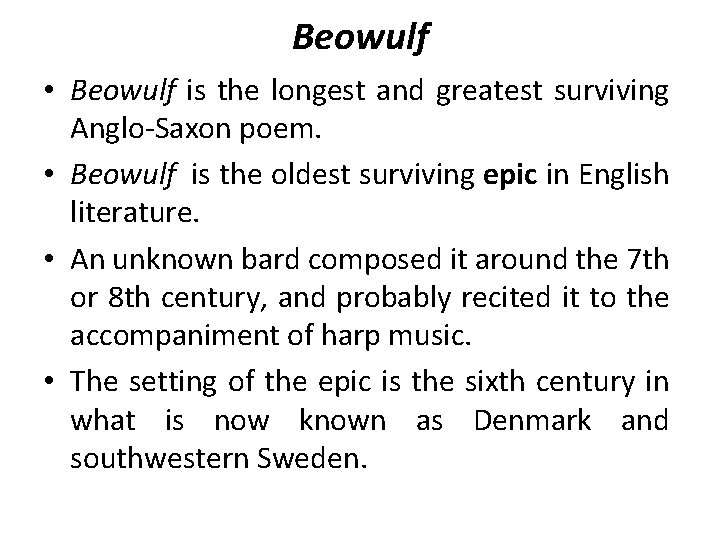 Beowulf • Beowulf is the longest and greatest surviving Anglo-Saxon poem. • Beowulf is