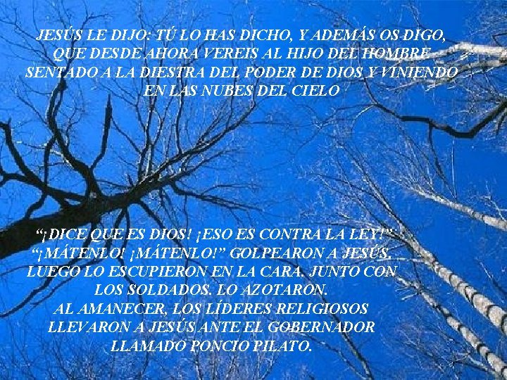 JESÚS LE DIJO: TÚ LO HAS DICHO, Y ADEMÁS OS DIGO, QUE DESDE AHORA JESÚS LE DIJO: TÚ LO HAS DICHO, Y ADEMÁS OS DIGO, QUE DESDE AHORA