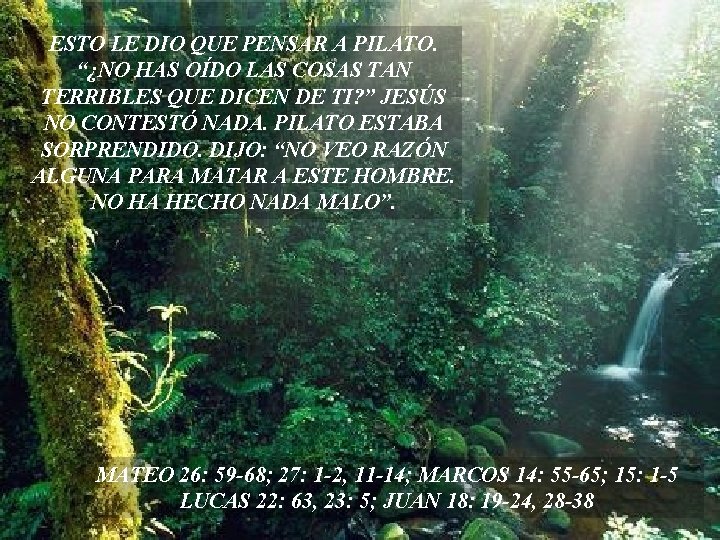 ESTO LE DIO QUE PENSAR A PILATO. “¿NO HAS OÍDO LAS COSAS TAN TERRIBLES ESTO LE DIO QUE PENSAR A PILATO. “¿NO HAS OÍDO LAS COSAS TAN TERRIBLES